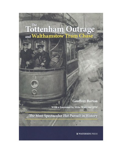 The Tottenham Outrage and Walthamstow Tram Chase: The Most Spectacular Hot Pursuit in History