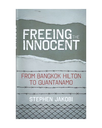 Freeing the Innocent: From Bangkok Hilton to Guantanamo