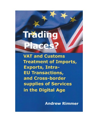 Trading Places? VAT and Customs Treatment of Imports, Exports, Intra-EU Transactions, and Cross-border supplies of Services in the Digital Age 2nd Edition
