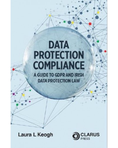 Data Protection Compliance: A Guide to GDPR and Irish Data Protection Law