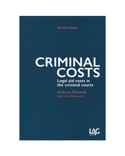 Criminal Costs: Legal Aid Costs in the Criminal Courts 2nd Edition