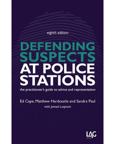 Defending Suspects at Police Stations: The Practitioner's Guide to Advice and Representation 8th Edition