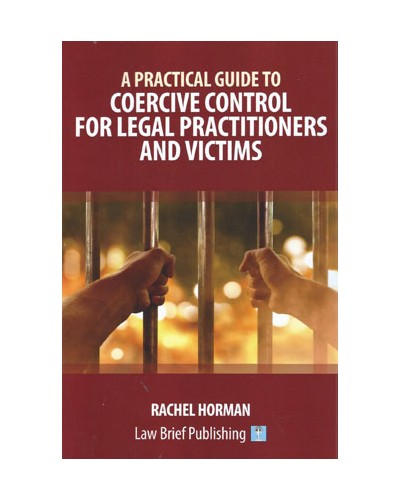 A Practical Guide to Coercive Control for Legal Practitioners and Victims