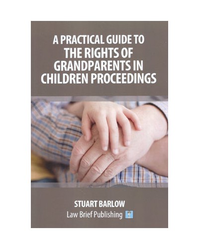 A Practical Guide to the Rights of Grandparents in Children Proceedings