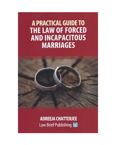 A Practical Guide to the Law of Forced and Incapacitous Marriages