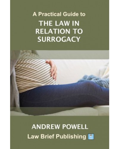 A Practical Guide to the Law in Relation to Surrogacy