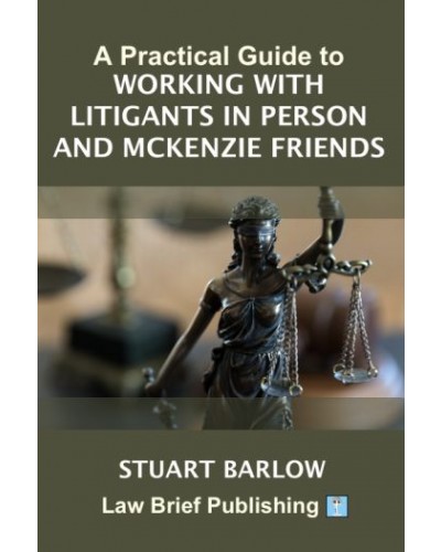 A Practical Guide to Working with Litigants in Person and McKenzie Friends in Family Cases