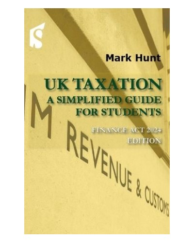 UK Taxation: A Simplified Guide for Students - Finance Act 2024 Edition