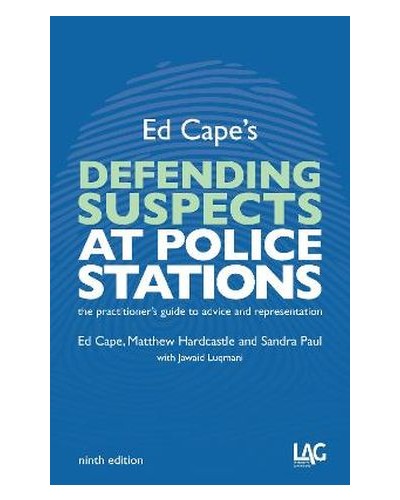 Defending Suspects at Police Stations: The Practitioner's Guide to Advice and Representation 9th Edition