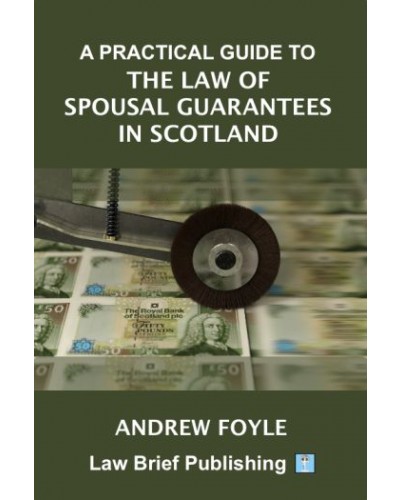 A Practical Guide to the Law of Spousal Guarantees in Scotland