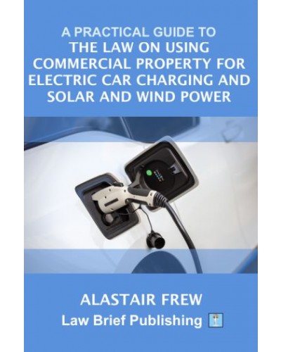 A Practical Guide to the Law on Using Commercial Property for Electric Car Charging and Solar and Wind Power