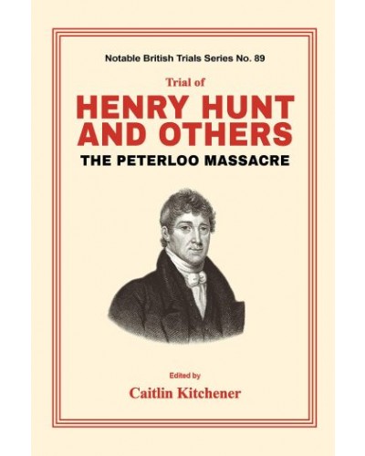 Trial of Henry Hunt and Others: The Peterloo Massacre