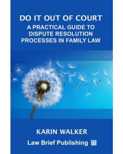 Do It Out of Court: A Practical Guide to Dispute Resolution Processes in Family Law