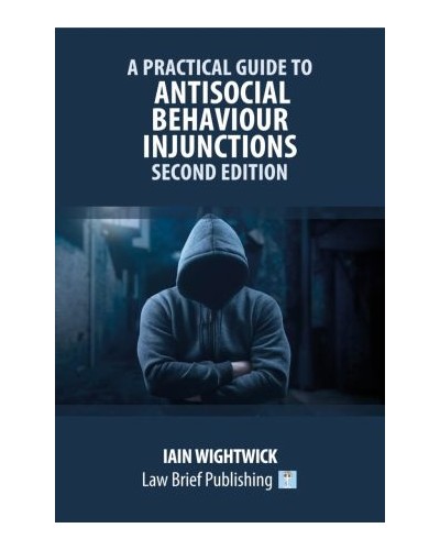A Practical Guide to Antisocial Behaviour Injunctions 2nd Edition