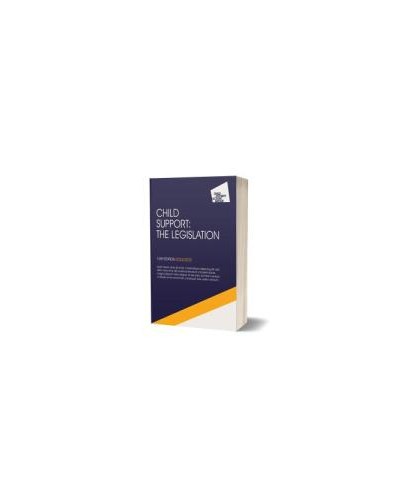 Child Support: The Legislation 16th Edition