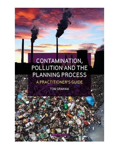 Contamination, Pollution and the Planning Process: A Practitioner’s Guide