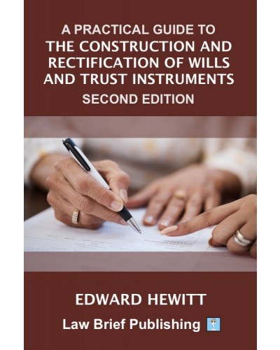 A Practical Guide to the Construction and Rectification of Wills and Trust Instruments 2nd Edition