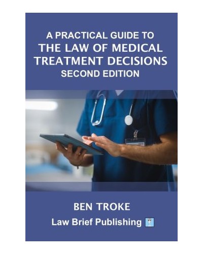 A Practical Guide to the Law of Medical Treatment Decisions 2nd ed