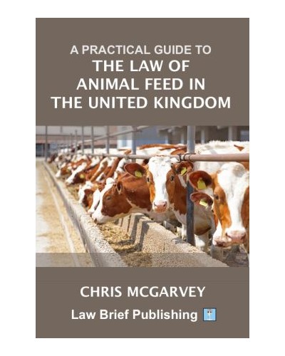 A Practical Guide to the Law of Animal Feed in the United Kingdom