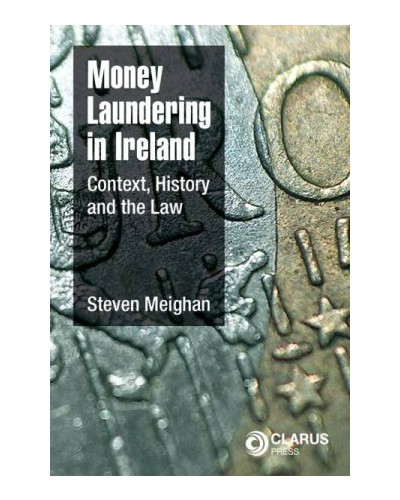 Money Laundering in Ireland: Context, History and the Law