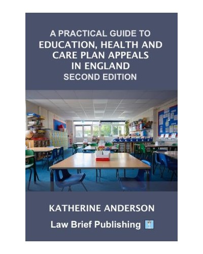 A Practical Guide to Education, Health and Care Plan Appeals in England 2nd ed