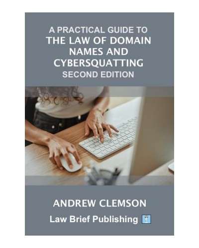 A Practical Guide to the Law of Domain Names and Cybersquatting 2nd ed