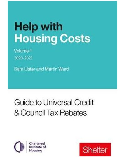 Help with Housing Costs Volume 1: Guide to Universal Credit and Council Tax Rebates 2020/21