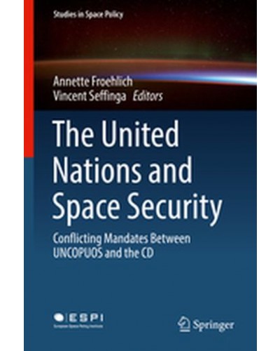 The United Nations and Space Security: Conflicting Mandates Between UNCPUOS and the CD