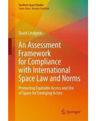 An Assessment Framework for Compliance with International Space Law and Norms: Promoting Equitable Access and Use of Space for Emerging Actors