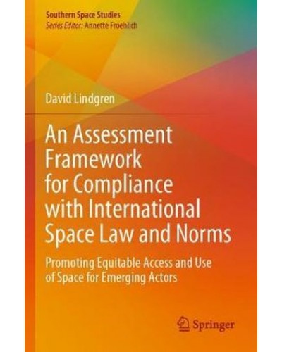 An Assessment Framework for Compliance with International Space Law and Norms: Promoting Equitable Access and Use of Space for Emerging Actors