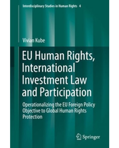 EU Human Rights, International Investment Law and Participation: Operationalizing the EU Foreign Policy Objective to Global Human Rights Protection