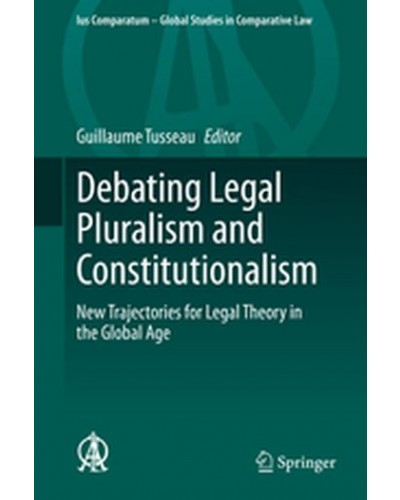Debating Legal Pluralism and Constitutionalism: New Trajectories for Legal Theory in the Global Age