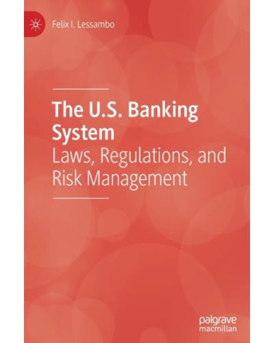 The U.S. Banking System: Laws, Regulations, and Risk Management