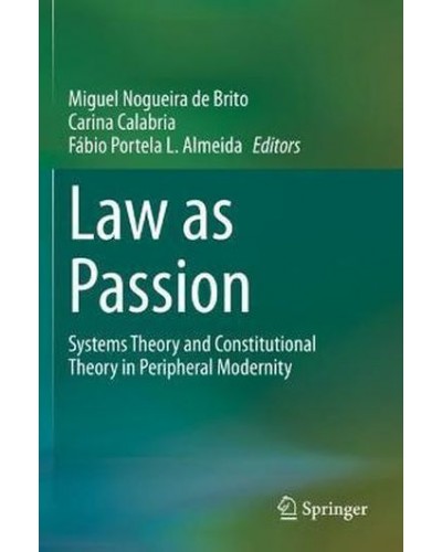 Law as Passion : Systems Theory and Constitutional Theory in Peripheral Modernity