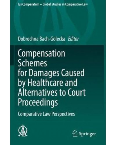 Compensation Schemes for Damages Caused by Healthcare and Alternatives to Court Proceedings: Comparative Law Perspectives