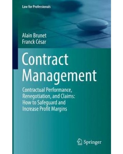 Contract Management : Contractual Performance, Renegotiation, and Claims: How to Safeguard and Increase Profit Margins