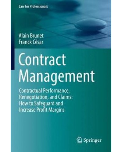 Contract Management : Contractual Performance, Renegotiation, and Claims: How to Safeguard and Increase Profit Margins