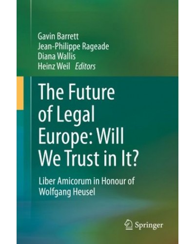 The Future of Legal Europe: Will We Trust in It? Liber Amicorum in Honour of Wolfgang Heusel