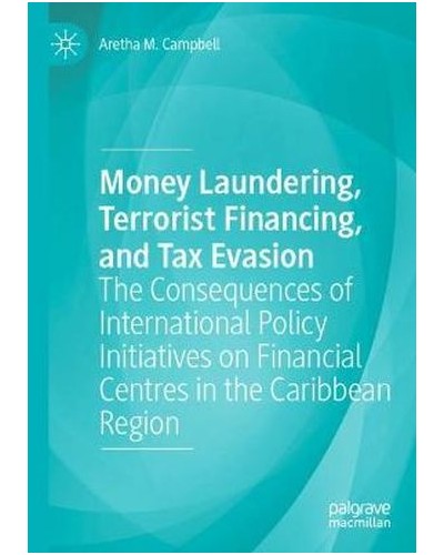 Money Laundering, Terrorist Financing, and Tax Evasion: The Consequences of International Policy Initiatives on Financial Centres in the Caribbean Region