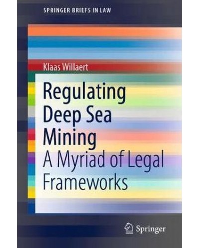 Regulating Deep Sea Mining: A Myriad of Legal Frameworks