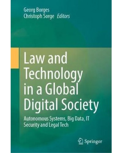 Law and Technology in a Global Digital Society: Autonomous Systems, Big Data, IT Security and Legal Tech