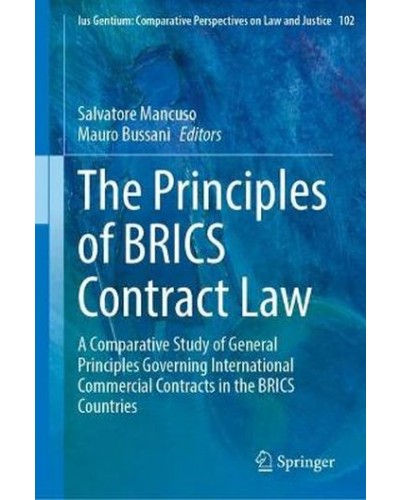 The Principles of BRICS Contract Law : A Comparative Study of General Principles Governing International Commercial Contracts in the BRICS Countries