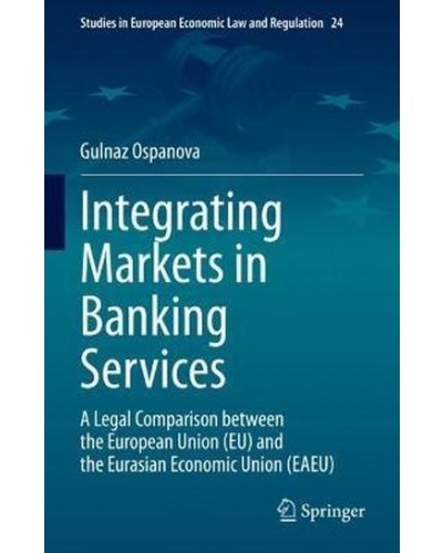 Integrating Markets in Banking Services: A Legal Comparison between the European Union (EU) and the Eurasian Economic Union (EAEU)