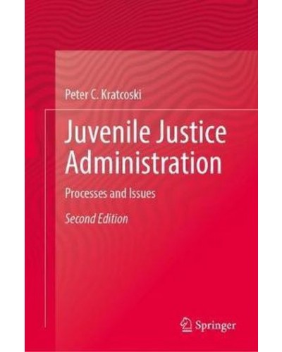 Juvenile Justice Administration: Processes and Issues 2nd Edition