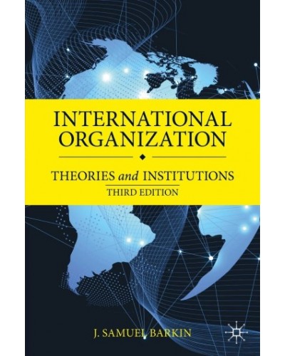 International Organization: Theories and Institutions 3rd Edition