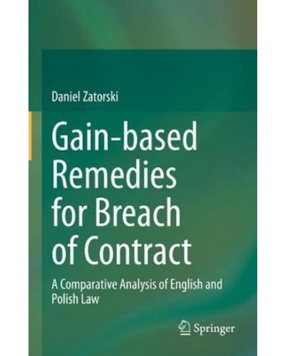 Gain-based Remedies for Breach of Contract: A Comparative Analysis of English and Polish Law