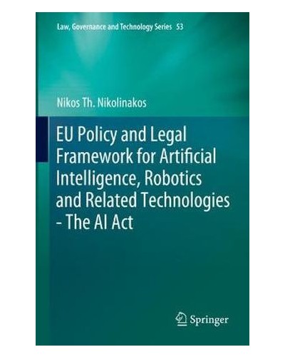 EU Policy and Legal Framework for Artificial Intelligence, Robotics and Related Technologies - The AI Act