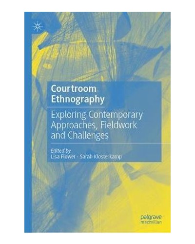 Courtroom Ethnography: Exploring Contemporary Approaches, Fieldwork and Challenges