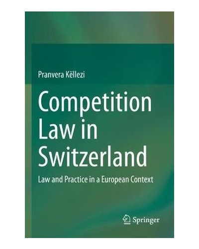Competition Law in Switzerland: Law and Practice in a European Context