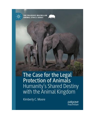 The Case for the Legal Protection of Animals: Humanity's Shared Destiny with the Animal Kingdom